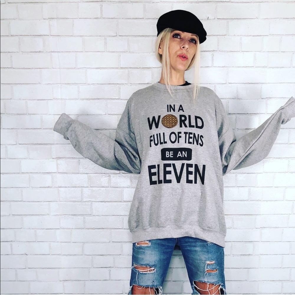 In A World Full Of Tens Be An ELEVEN Sweatshirt
